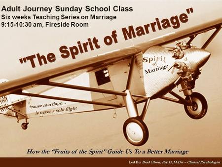 Adult Journey Sunday School Class Six weeks Teaching Series on Marriage 9:15-10:30 am, Fireside Room.