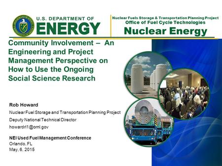 Nuclear Fuels Storage & Transportation Planning Project Office of Fuel Cycle Technologies Nuclear Energy Community Involvement – An Engineering and Project.