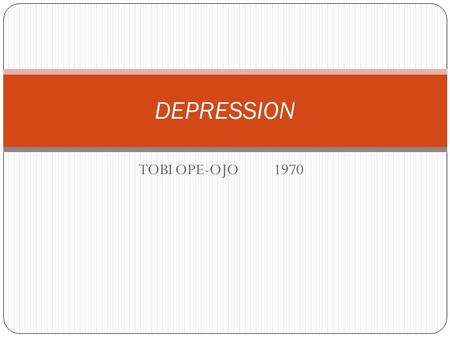 TOBI OPE-OJO1970 DEPRESSION. TABLE OF COTENT MEANING EPIDIOMOLOGY CAUSES SIGNS AND SYMPTOMS EFFECTS OR IMPLICATIONS DIAGNOSIS TREATMENT REFERENCES.