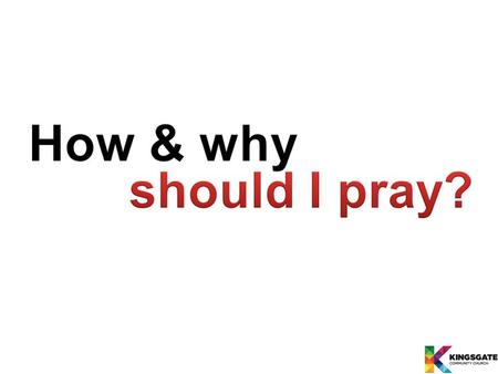 How and Why do I Pray? Jesus said… (Matthew 6:6)
