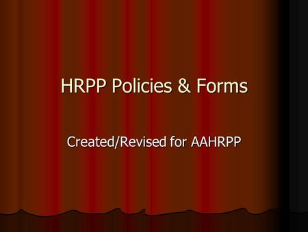 HRPP Policies & Forms Created/Revised for AAHRPP.