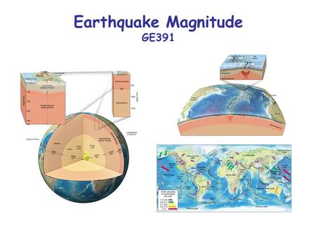 Earthquake Magnitude GE391. Why do we need to define the size of an earthquake? (1) We need some way to measure quantitatively the size of an earthquake.
