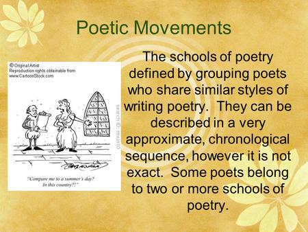 Poetic Movements The schools of poetry defined by grouping poets who share similar styles of writing poetry. They can be described in a very approximate,