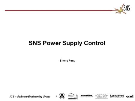 ICS – Software Engineering Group 1 SNS Power Supply Control Sheng Peng.