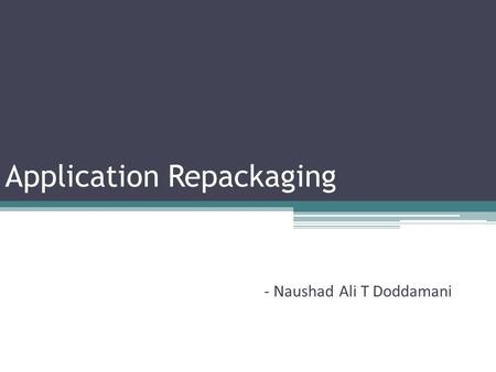 Application Repackaging - Naushad Ali T Doddamani.