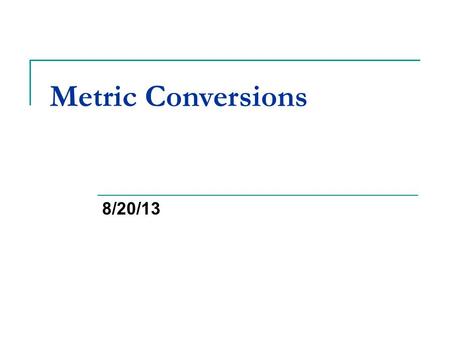 Metric Conversions 8/20/13. Bellwork What are the five metric prefixes? (names not symbols) mega- kilo- centi- milli- micro-