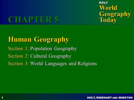 HOLT, RINEHART AND WINSTON World Geography Today HOLT 1 Human Geography Section 1: Population Geography Section 2: Cultural Geography Section 3: World.