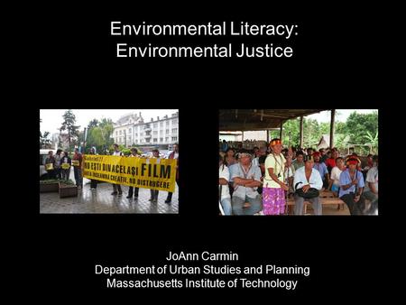 Environmental Literacy: Environmental Justice JoAnn Carmin Department of Urban Studies and Planning Massachusetts Institute of Technology.