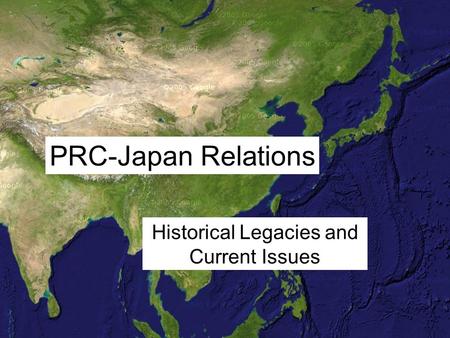 PRC-Japan Relations Historical Legacies and Current Issues.