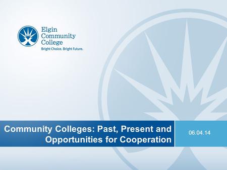 1 Community Colleges: Past, Present and Opportunities for Cooperation 06.04.14.