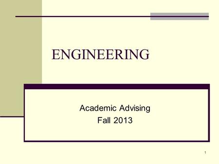 ENGINEERING Academic Advising Fall 2013 1. AGENDA  Associate Degree in Engineering  Overview of Basic Requirements for Transfer for NON-ENGR majors: