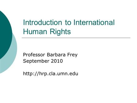 Introduction to International Human Rights Professor Barbara Frey September 2010