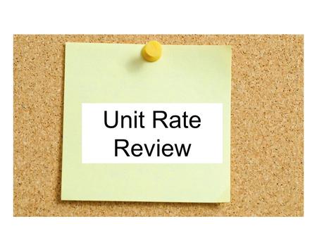 Unit Rate Review. Vocabulary Review A ratio is a comparison of two quantities by division. ̶17 out of 20 students, or A rate is a special type of ratio.
