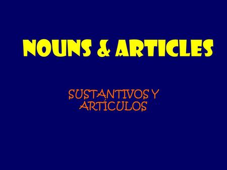 NOUNS & ARTICLES SUSTANTIVOS Y ARTÍCULOS. In Spanish all nouns belong to 2 gender categories: _________________ or ________________ Masculine (masculino)