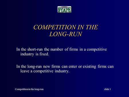 slide 1Competition in the long-run In the short-run the number of firms in a competitive industry is fixed. In the long-run new firms can enter or existing.