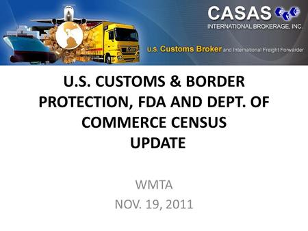 U.S. CUSTOMS & BORDER PROTECTION, FDA AND DEPT. OF COMMERCE CENSUS UPDATE WMTA NOV. 19, 2011.