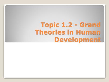 Topic 1.2 - Grand Theories in Human Development. This lesson looks at human development from the conceptual organizer of the Medicine Wheel. In addition,