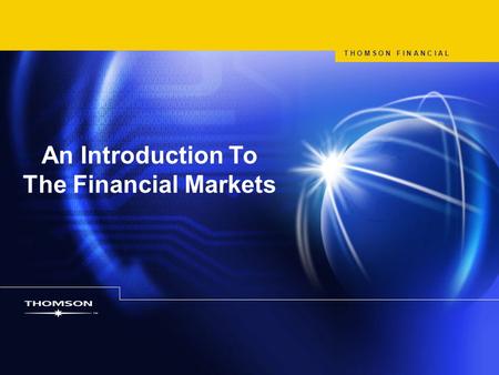 An Introduction To The Financial Markets T H O M S O N F I N A N C I A L.