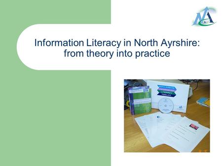 Information Literacy in North Ayrshire: from theory into practice.