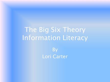 The Big Six Theory Information Literacy