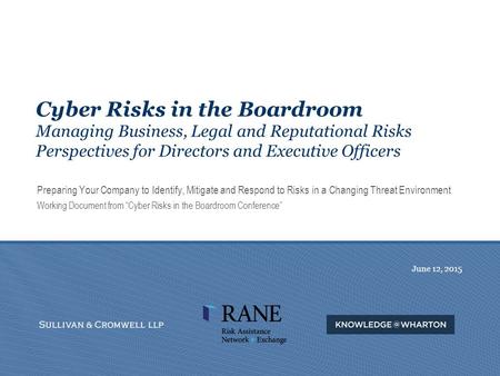 Draft of June 9, 2015 Cyber Risks in the Boardroom Managing Business, Legal and Reputational Risks Perspectives for Directors and Executive Officers Preparing.