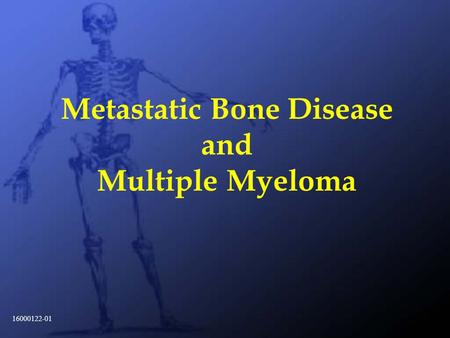1 Metastatic Bone Disease and Multiple Myeloma 16000122-01.