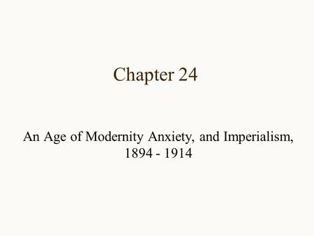 An Age of Modernity Anxiety, and Imperialism,
