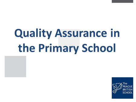 Quality Assurance in the Primary School. External Accreditation ISI Inspection – every 3 years 1.Student Learning and Achievement 2.Quality of Teaching.