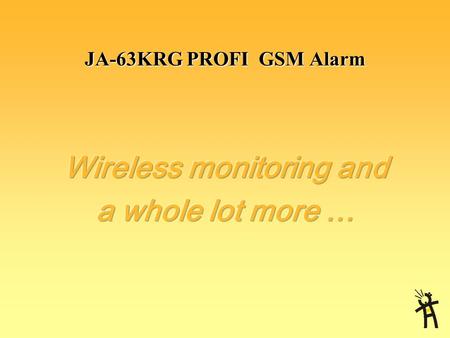 JA-63KRG PROFI GSM Alarm JA-63KRG PROFI What? security & home automation & communicationWhere? residential & business & special applications.