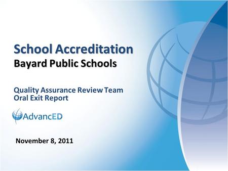 Quality Assurance Review Team Oral Exit Report School Accreditation Bayard Public Schools November 8, 2011.
