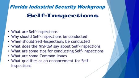 Florida Industrial Security Workgroup Self-Inspections What are Self-Inspections Why should Self-Inspections be conducted When should Self-Inspections.