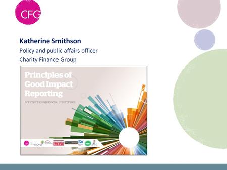 Katherine Smithson Policy and public affairs officer Charity Finance Group.