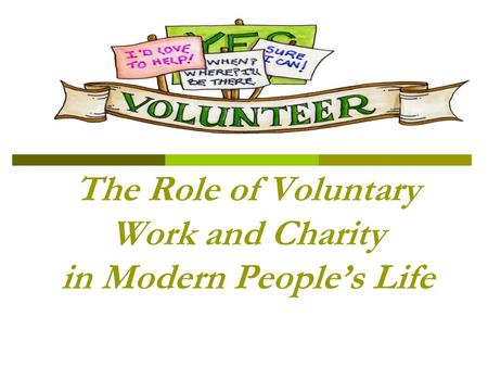 The Role of Voluntary Work and Charity in Modern People’s Life.