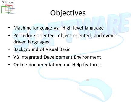 Objectives Machine language vs.. High-level language Procedure-oriented, object-oriented, and event- driven languages Background of Visual Basic VB Integrated.