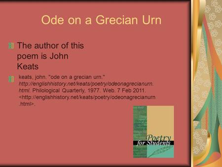 Ode on a Grecian Urn The author of this poem is John Keats