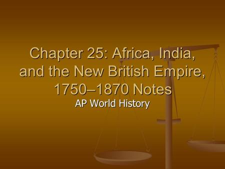 Chapter 25: Africa, India, and the New British Empire, 1750–1870 Notes