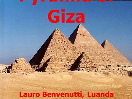 Pyramid of Giza Lauro Benvenutti, Luanda Benvenutti, Tatiele Potrich.