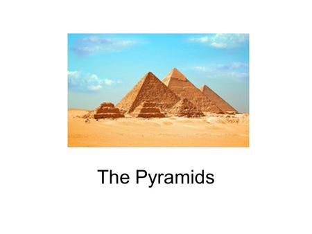 The Pyramids.