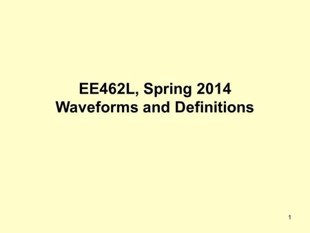 1 EE462L, Spring 2014 Waveforms and Definitions. 2 Instantaneous power p(t) flowing into the box Circuit in a box, two wires +−+− Circuit in a box, three.
