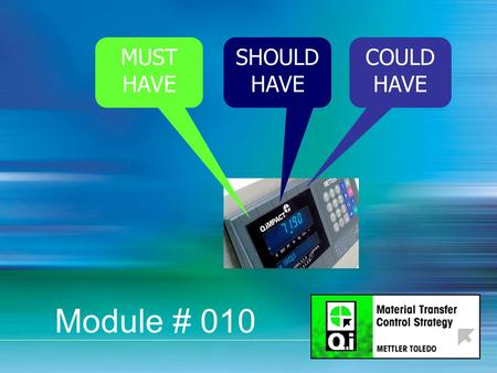 MUST HAVE SHOULD HAVE COULD HAVE Module # 010. Qi Hardware Objectives Recognize hardware Know how to interface to field equipment Know the 4 different.