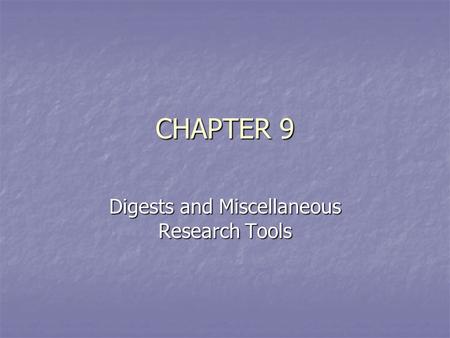 CHAPTER 9 Digests and Miscellaneous Research Tools.