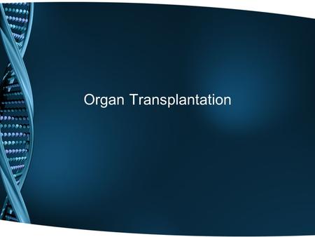 Organ Transplantation. Transplant History Skin grafts – possibly as early as 2 nd century 1 st confirmed skin graft – 16 th century Tissue transplants.