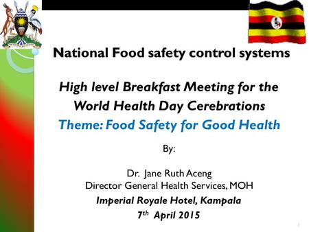 I National Food safety control systems High level Breakfast Meeting for the World Health Day Cerebrations Theme: Food Safety for Good Health By: Dr. Jane.