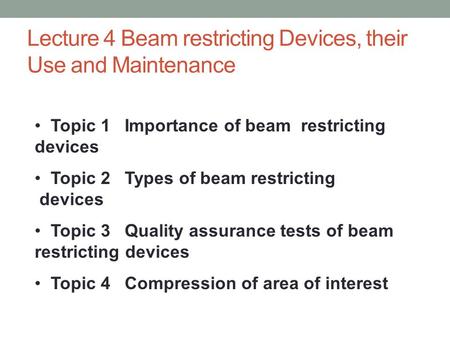 Lecture 4 Beam restricting Devices, their Use and Maintenance