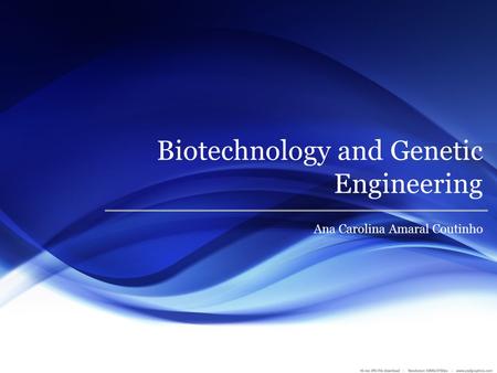 Biotechnology and Genetic Engineering Ana Carolina Amaral Coutinho.