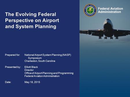 Federal Aviation Administration 1 National Airport System Planning (NASP) Symposium May 2015 Congressional Representatives February 2013 National Airport.