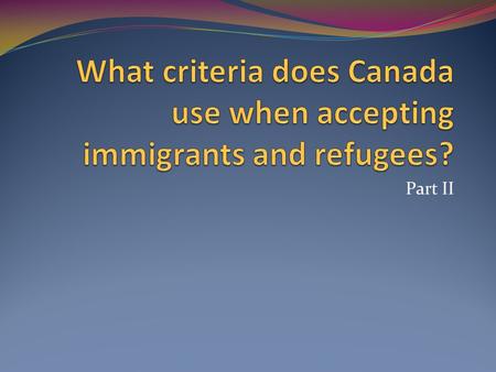 Part II. A New Era in Immigration In May 2008, the federal government proposed Bill C-50. This bill centered on changing immigration rules; however, not.