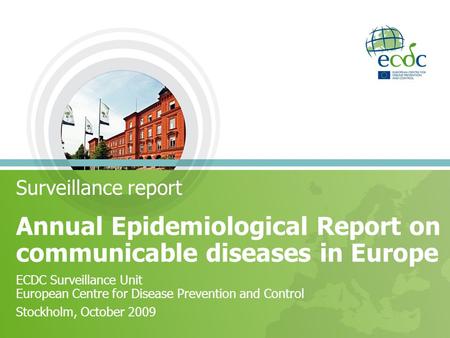 Surveillance report Annual Epidemiological Report on communicable diseases in Europe ECDC Surveillance Unit European Centre for Disease Prevention and.