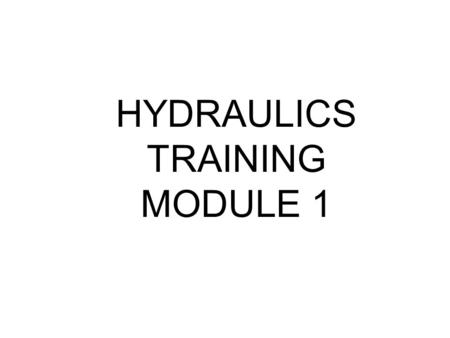 HYDRAULICS TRAINING MODULE 1. Hydraulic Systems  Transmit power from one point to another Pascal’s Law  Pressure applied on a confined fluid is transmitted.