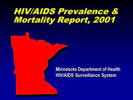 HIV/AIDS Prevalence & Mortality Report, 2001 Minnesota Department of Health HIV/AIDS Surveillance System Minnesota Department of Health HIV/AIDS Surveillance.
